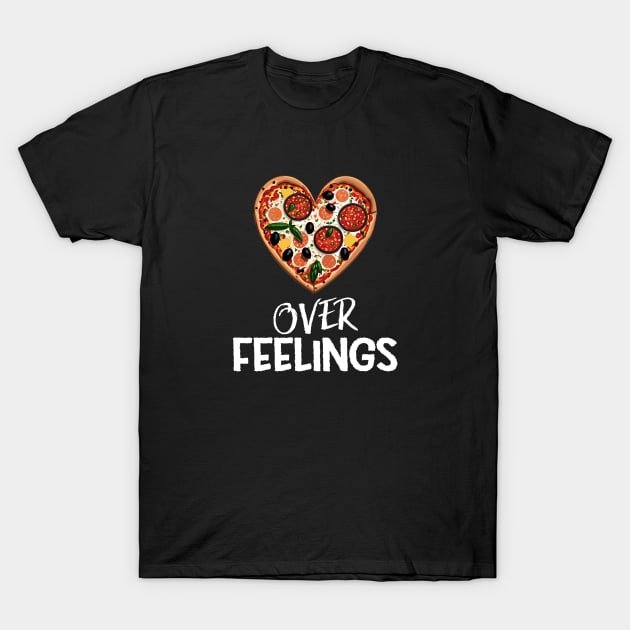 Pizza Over Feelings - Funny T-Shirt by eighttwentythreetees